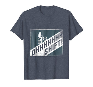Oh Shift Funny Bicycle Bike Rider Shirt Gift for cyclists