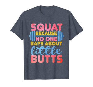 Squat Because No One Raps About Little Butts fitness tshirt