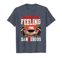 Load image into Gallery viewer, I Woke up Feeling Dangerous Shirt: Feeling Dan6erous T-Shirt
