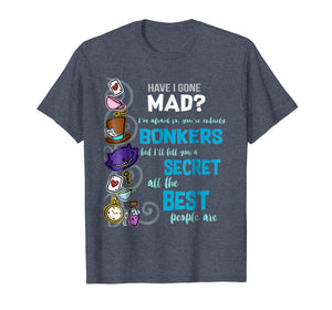 Alice Have I Gone Mad as Hatter Wonderland Quote T-Shirt