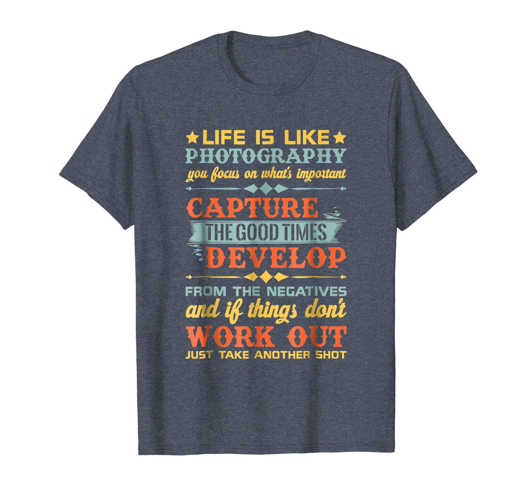 Life Is Like Photography Capture Good Times & T Shirt Design