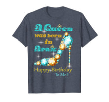 Load image into Gallery viewer, A Queen Was Born In April Happy Birthday To Me
