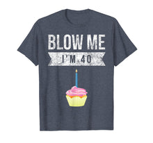 Load image into Gallery viewer, Blow Me I&#39;m 40 Forty Pun Birthday Gag Gift T Shirt Saying

