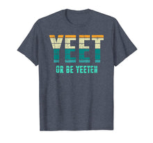 Load image into Gallery viewer, Unique Vintage Retro Style Meme Apparel Yeet or be Yeeten T-Shirt
