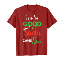 Load image into Gallery viewer, Christmas I&#39;m So Good Santa Came Twice Xmas Gift From Santa T-Shirt
