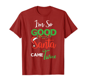 Christmas I'm So Good Santa Came Twice Xmas Gift From Santa T-Shirt