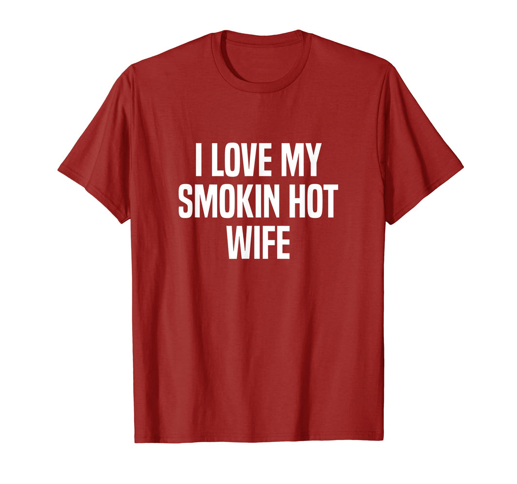 Mens I Love My Smokin Hot Wife T-Shirt