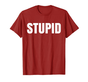 Shirt says Stupid- funny one word Fashion T-Shirt