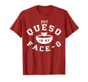 Put Queso In My Face 0 T Shirt- Put A Ring On My Finger