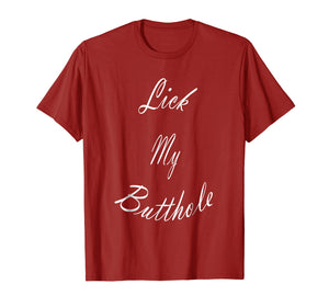 Lick My Butthole - Funny Offensive Tshirt