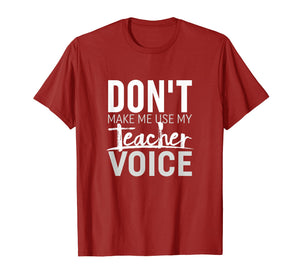 Don't Make Me Use My Teacher Voice | Teaching T-Shirt