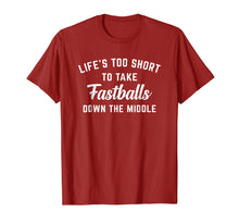 Load image into Gallery viewer, Life&#39;s Too Short To Take Fastballs Down The Middle T-shirt
