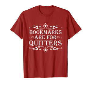Bookmarks Are For Quitters TShirt - Funny Bookworm Tee