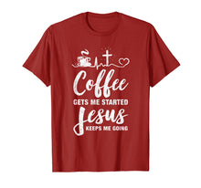 Load image into Gallery viewer, Coffee Gets Me Started Jesus Keeps Me Going T-Shirt
