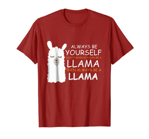 Always be Yourself Except when You can be a LLama shirt