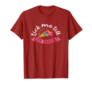 Lick Me Till Ice Cream Funny Sexy Kinky BDSM T-Shirt