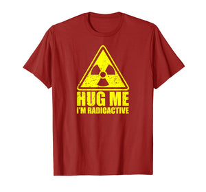 Cancer Awareness: Hug Me I'm Radioactive Shirt