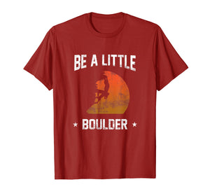 Be A Little Boulder T-Shirt For Rock-Climbing Enthusiast