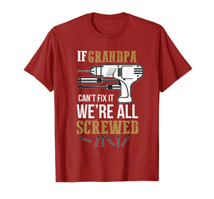 Mens If Grandpa Can't Fix it We're All Screwed Funny T-Shirt