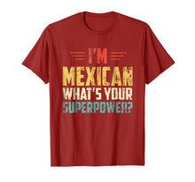 Load image into Gallery viewer, I&#39;m Mexican What&#39;s Your Super Power - Funny Mexico T-Shirt
