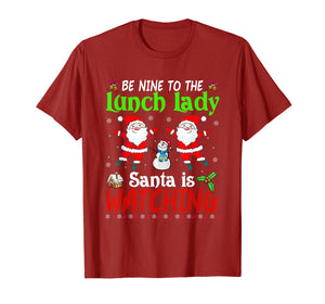 Christmas Be Nice To The Lunch Lady Santa Is Watching Xmas T-Shirt