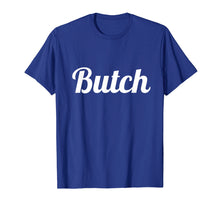 Load image into Gallery viewer, Butch T Shirt for Dyke, Lesbian, Tomboy &amp; LGBT Ally
