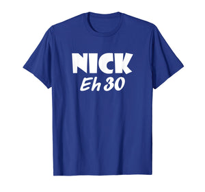 Awesome Nick Eh 30 T-Shirt for Men, Women, Children