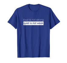 Load image into Gallery viewer, Loud Is Not Strong, Quiet is Not Weak - Budda Quote Shirt
