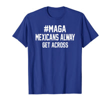 Load image into Gallery viewer, Maga Mexicans Alway Get Across T-shirt
