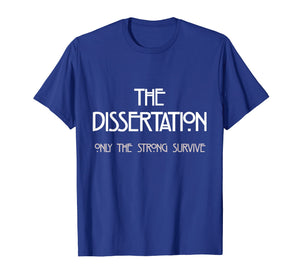 Dissertation T-Shirt - Only The Strong Survive Doctorate Tee