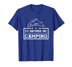 Camping T Shirt - I'd Rather Be Camping