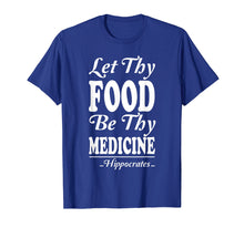 Load image into Gallery viewer, Let Thy Food Be Thy Medicine Hippocrates Physician T shirt
