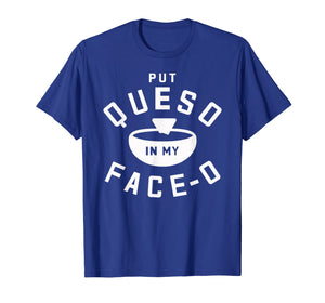 Put Queso In My Face-O Funny Cinco de Mayo T Shirt