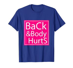 Back And Body Hurts Shirt Funny Gift For Men Women T-Shirt