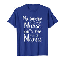 Load image into Gallery viewer, My Favorite Nurse Calls Me Nana Quote Mothers Day T-Shirt
