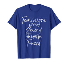 Load image into Gallery viewer, Feminism is my Second Favorite F-word Shirt Funny Feminist
