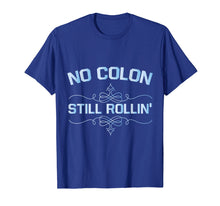 Load image into Gallery viewer, Colon Cancer No Colon Still Rollin T-Shirt
