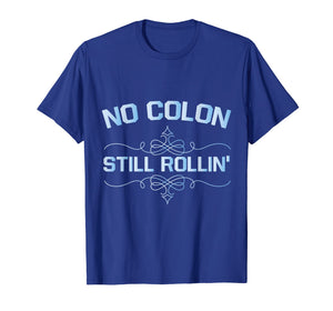 Colon Cancer No Colon Still Rollin T-Shirt