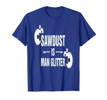 Load image into Gallery viewer, Sawdust is Man Glitter T-Shirt for Woodworkers &amp; Carpenters
