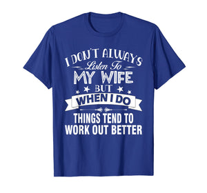 I Don't Always Listen To My Wife - T-shirt