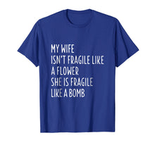 Load image into Gallery viewer, My Wife Isn&#39;t Fragile Like A Flower Shirt Funny Wife T-shirt

