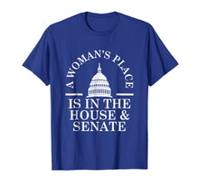 Load image into Gallery viewer, A Woman&#39;s Place is in the House and Senate T-Shirt
