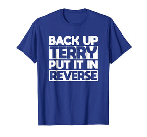 back up terry put it in reverse t shirt
