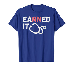 Earned It RN Nursing School Registered Nurse Graduation Gift T-Shirt