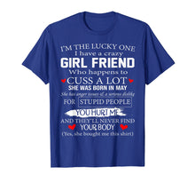 Load image into Gallery viewer, I&#39;m The Lucky One I Have A Crazy Girl Friend May T-Shirt
