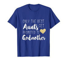 Load image into Gallery viewer, Only the Best Aunts Get Promoted to Godmother Heart T shirt
