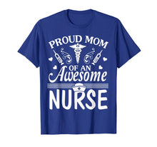 Load image into Gallery viewer, Proud Mom Of An Awesome Nurse Happy Nurse Week Day Shirt
