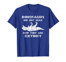 Load image into Gallery viewer, Dinosaurs Didn&#39;t Read TShirt - Funny I Love To Read Shirts
