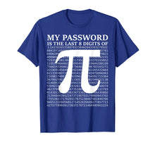 Load image into Gallery viewer, Pi Day Shirt 2019 My Password Is The Last 8 Digits Of Pi
