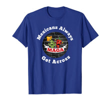 Load image into Gallery viewer, Mexicans Always Get Across Shirt Cinco De Mayo Shirt
